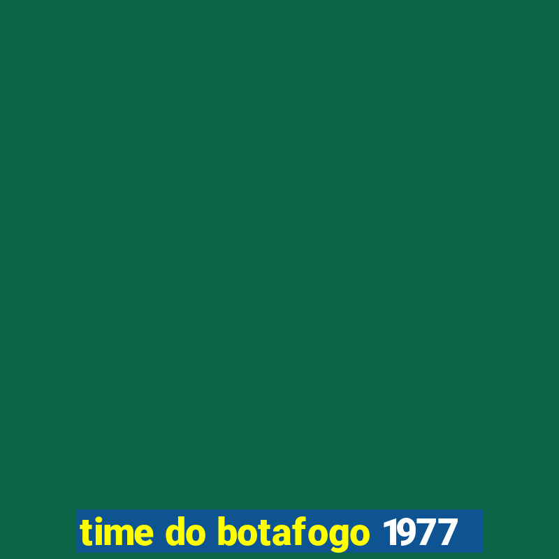 time do botafogo 1977